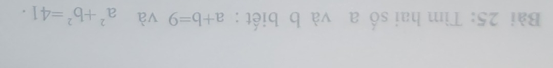 Tìm hai số a và b biết : a+b=9 và a^2+b^2=41·