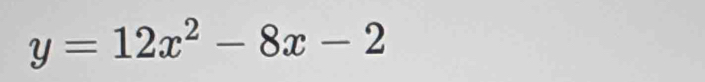 y=12x^2-8x-2