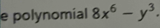 polynomial 8x^6-y^3.