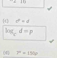 angle 1 0 
(c) c^p=d
log _cd=p
(d) 7^x=150p