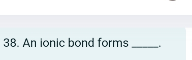 An ionic bond forms _.