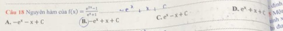 C
D. . dình
Cầu 18 Nguyên hàm của f(x)= (e^(2x)-1)/e^x+1  e^x+x+C 5 Một
C. e^x-x+C
A. -e^x-x+C B. -e^x+x+C
tinh x
hi du