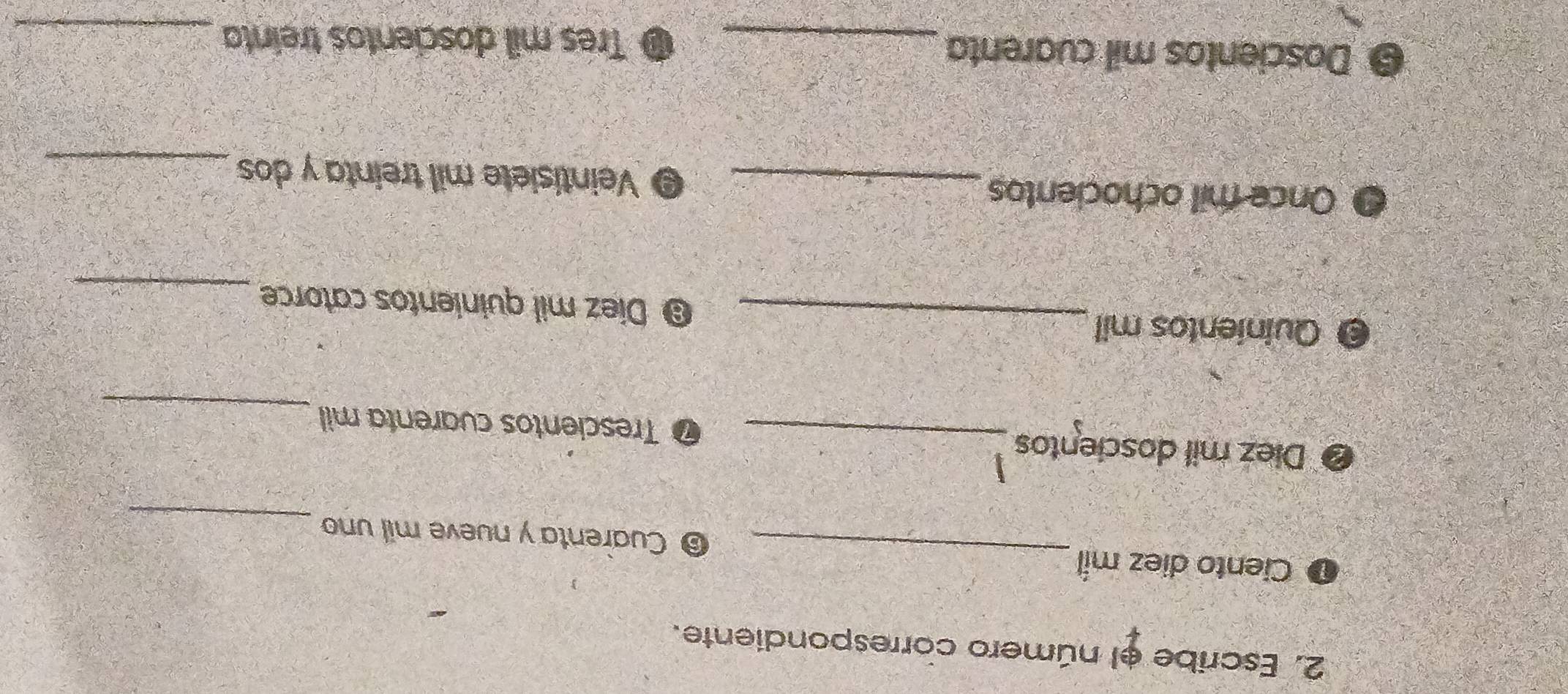 Escribe el número correspondiente. 
_ 
Ciento diez míl_ Cuarenta y nueve mil uno 
3 Diez mil doscientos _Trescientos cuarenta mil_ 
an Quinientos mil_ @ Diez mil quinientos catorce_ 
Once mil ochocientos_ Veintisiete mil treinta y dos_
5 Doscientos mil cuarenta_ Tres mil doscientos treinta_