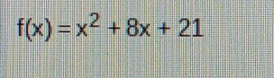 f(x)=x^2+8x+21