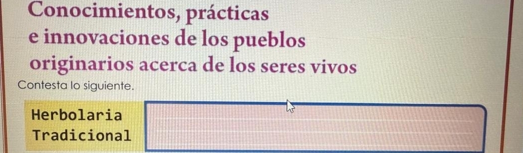 Conocimientos, prácticas
e innovaciones de los pueblos
originarios acerca de los seres vivos
Contesta lo siguiente.
Herbolaria
Tradicional