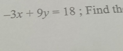 -3x+9y=18; Find th