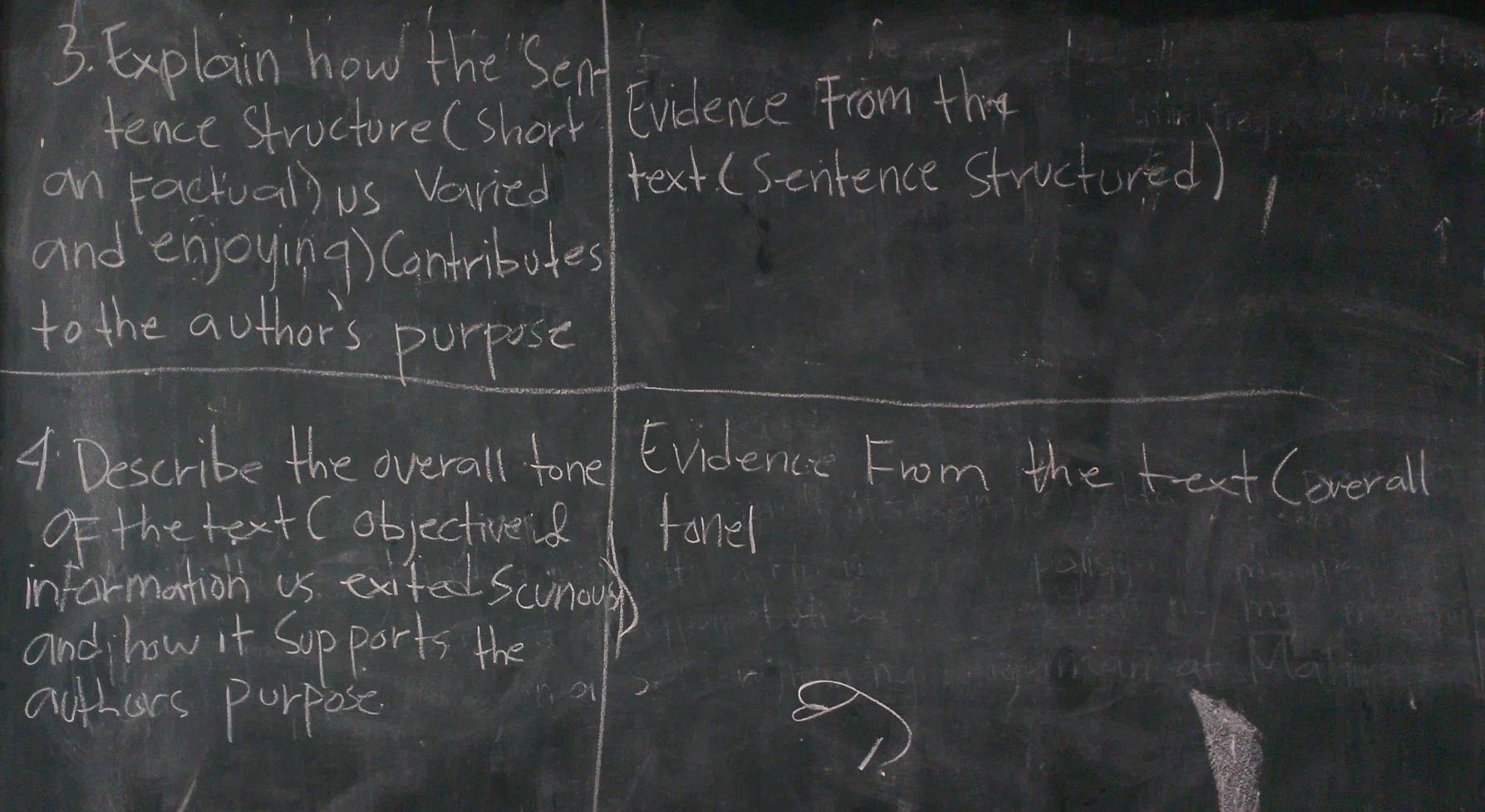 Explain how the Sen 
tence strocture (short / Evidence From the 
on Factual) us Varied text (Sentence structured) 
and enjoying) Contributes 
to the author's purpose 
4. Describe the overall fore Evidence From the fext (overall 
of the text cobjective fonel 
information us exited sconousn) 
and how it Sup ports the 
authers purposr.