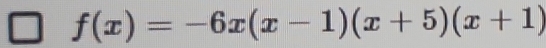 f(x)=-6x(x-1)(x+5)(x+1)