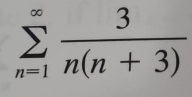 sumlimits _(n=1)^(∈fty) 3/n(n+3) 