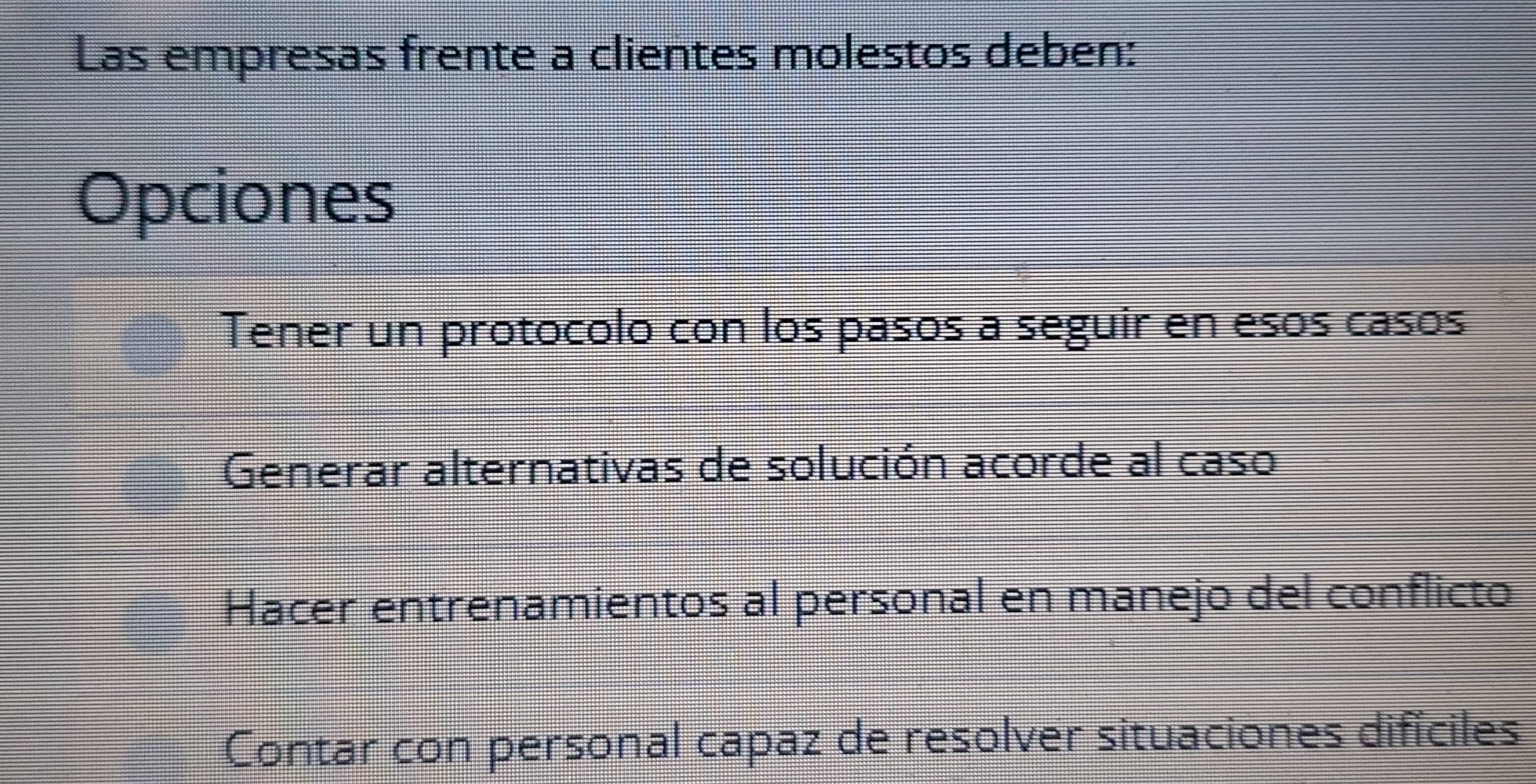 Resuelto:Las empresas frente a clientes molestos deben: Opciones Tener ...