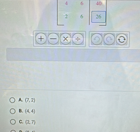 × : a
A. (7,2)
B. (4,4)
C. (2,7)