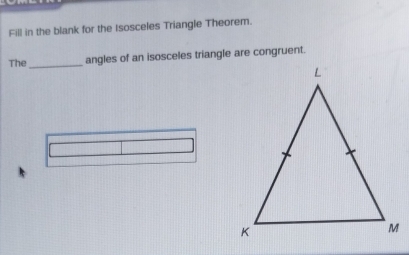 Fill in the blank for the Isosceles Triangle Theorem. 
The _angles of an isosceles triangle are congruent.