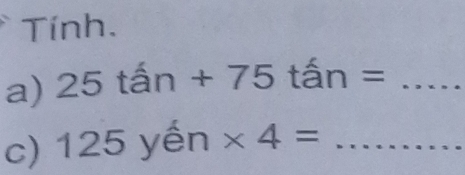 Tính. 
a) 25tan +75tan = _ 
c) 125yhat en* 4= _