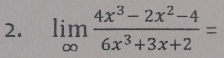 limlimits _∈fty  (4x^3-2x^2-4)/6x^3+3x+2 =