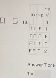 Answer T or F
1=