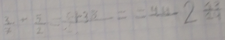  3/7 + 5/2 =frac 6+38==_ 44-2 13/14 
