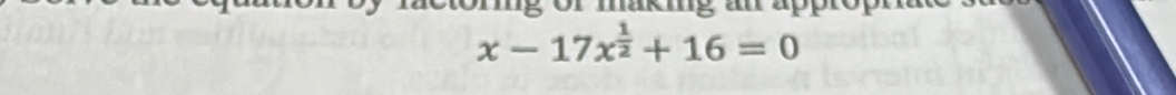 mg or makig an apptopta
x-17x^(frac 1)2+16=0