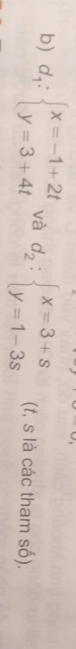 d_1:beginarrayl x=-1+2t y=3+4tendarray. và d_2:beginarrayl x=3+s y=1-3sendarray. (t, s là các tham số).