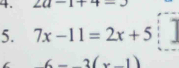 2a-1+4-3
5. 7x-11=2x+5 I
6-3(x-1)