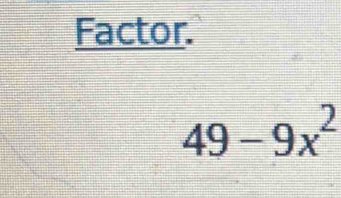 Factor.
49-9x^2