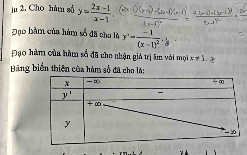 ju 2. Cho hàm số y= (2x-1)/x-1 .
Đạo hàm của hàm số đã cho là y'=frac -1(x-1)^2
Đạo hàm của hàm số đã cho nhận giá trị âm với mọi x!= 1.
Bảng biến thiên của hàm số đã cho là: