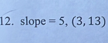 slope =5,(3,13)