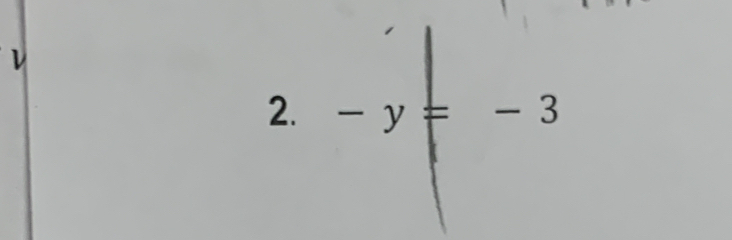 ν 
2. -y=-3