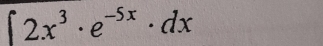 ∈t 2x^3· e^(-5x)· dx