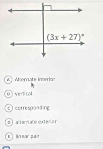 AAlternate interior
B  vertical
ccorresponding
D alternate exterior
linear pair