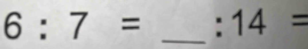 6:7=
:14=