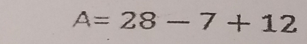 A=28-7+12