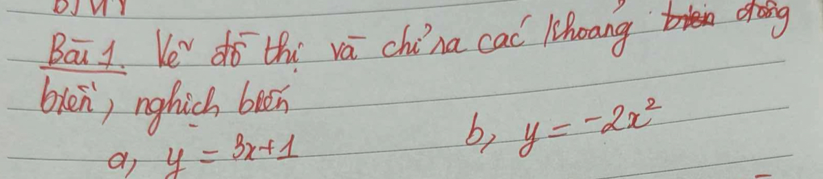 OJnY
Ba 1. Kev do thi vá china cac khoang
gong
bien) nghich been
ai y=3x+1 b, y=-2x^2