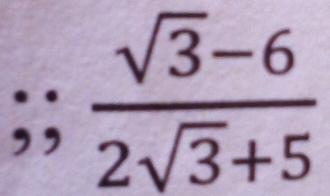  (sqrt(3)-6)/2sqrt(3)+5 