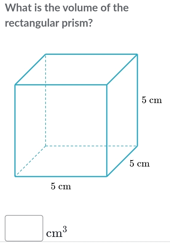 What is the volume of the 
rectangular prism? 
□  
□ cm^3