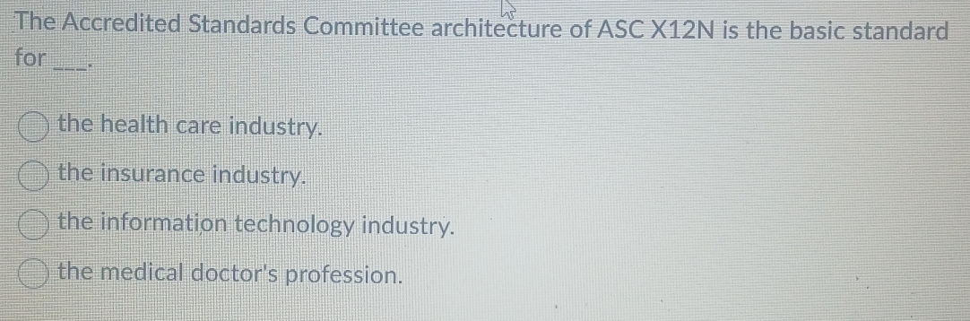 Solved: The Accredited Standards Committee architecture of ASC X12N is ...