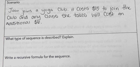 Scenario 
What type of sequence is described? Explain. 
Write a recursive formula for the sequence.