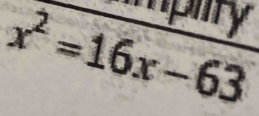 mpity
x^2=16x-63