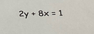 2y+8x=1