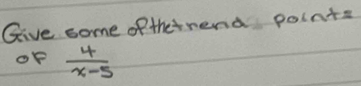 Give some of thetrend points 
of  4/x-5 