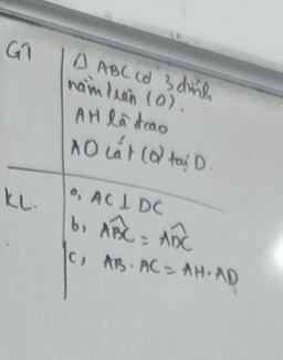 Gn △ ABC co 3ding 
naimbxen (0). AH Ra deao 
AO (a^5+ (o 2toiD 
KL. o, AC⊥ DC
b, widehat ABC=widehat ADC
(, AB· AC=AH· AD