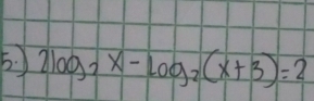 ) 2log _2x-log _2(x+3)=2