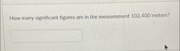 How many signifcant figures are in the measurement 102.400 meters?