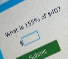 What is 155% of $40
Submit