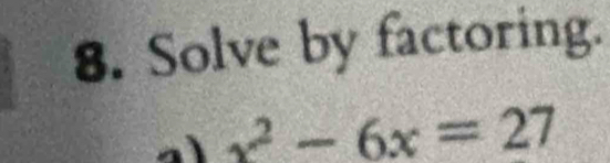 Solve by factoring.
x^2-6x=27