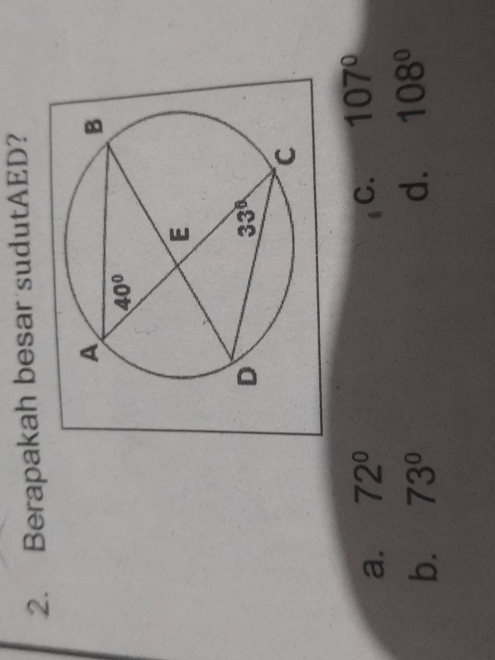 Berapakah besar sudutAED?
a. 72°
C. 107°
b. 73° d. 108°