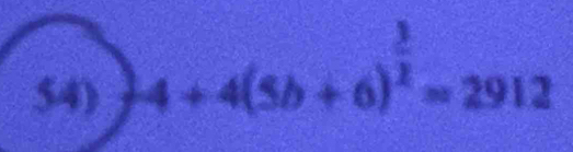 -4+4(5b+6)^ 3/2 =2912