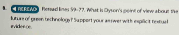 REREAD Reread lines 59-77. What is Dyson's point of view about the 
future of green technology? Support your answer with explicit textual 
evidence.