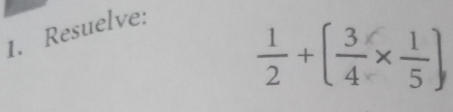 Resuelve:
 1/2 +( 3/4 *  1/5 )