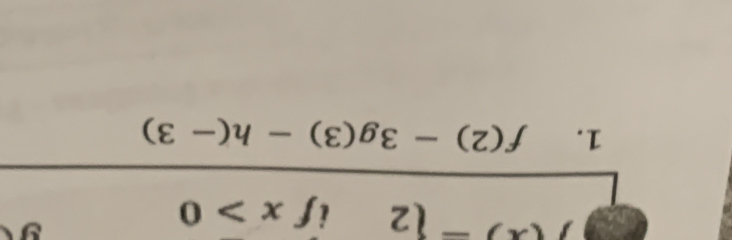 f(x)= 2ifx>0
1. f(2)-3g(3)-h(-3)