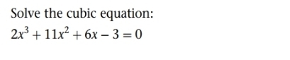 Solve the cubic equation:
2x^3+11x^2+6x-3=0